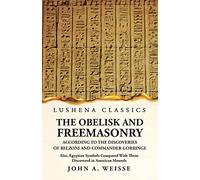 The Obelisk and Freemasonry According to the Discoveries of Belzoni and Commander Gorringe