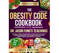 The Obesity Code Cookbook Inspired By Dr. Jason Fung’s Teachings: 365 Days of Clean Eating Recipes to Help You Burn Fat, Boost Energy, Manage Insulin, ... Your Health - Without Dependency on Sick Care