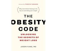 The Obesity Code: Unlocking the Secrets of Weight Loss
