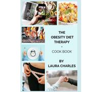 The Obesity Diet Therapy: The Ultimate weight-loss guide for Obese Individuals Plus the Perfect Diet Plan and Cookbook
