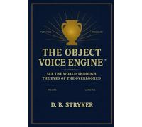 The Object Voice Engine - See the World Through the Eyes of the Overlooked