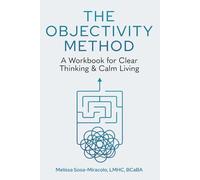 The Objectivity Method: A Workbook for Clear Thinking & Calm Living