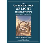 The Observatory of Light: A Science Adventure Through Mirrors, Lenses, Shadows & Color