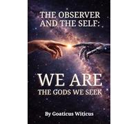 THE OBSERVER AND THE SELF: WE ARE THE GODS WE S ook 3