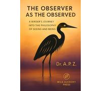 The Observer as the Observed: A Birder's Journey into the Philosophy of Seeing and Being
