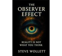 The Observer Effect: Reality is not What You Think