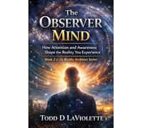 The Observer Mind: Mastering Detached Awareness & Higher Consciousness: 2
