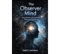 The Observer Mind: Mastering Detached Awareness & Higher Consciousness