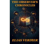 The Observer's Chronicles: Decode the Hidden Symbols of Your Life and Discover Who You Really Are