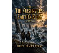 The Observers: The Earth's Elegy: A Dying Planet