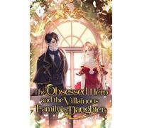 The Obsessed Hero and the Villainous Family's Daughter (Tascabile)