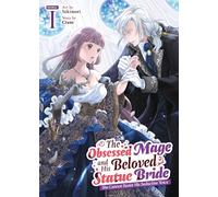 The Obsessed Mage and His Beloved Statue Bride: She Cannot Resist His Seductive Voice (Manga) Vol. 1