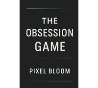 The Obsession Game: A Dark Romance Thriller of Forbidden Desires and Deadly Secrets