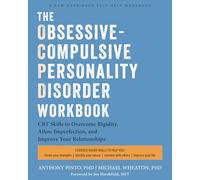 The Obsessive-compulsive Personality Disorder Workbook: Cognitive Behavioral Therapy Skills to Overcome Rigidity, Embrace Imperfection and Improve Your Relationships-and Your Life