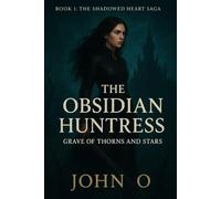 THE OBSIDIAN HUNTRESS: Grave of Thorns and Stars: 1