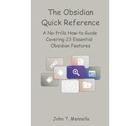 The Obsidian Quick Reference: A No-frills How-to Guide Covering 23 Essential Obsidian Features