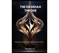 The Obsidian Throne: Where Power corrupts, and prophecy demands sacrifice