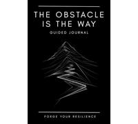 The Obstacle Is The Way: Guided Journal: A Daily Stoic Log & Reflection for Resilience, Focus, and Mental Clarity