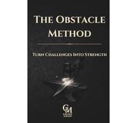The Obstacle Method: Turn Challenges Into Strength: A Guided Journal for Clear Thinking, Emotional Control, and Taking Action