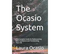 The Ocasio System: The Complete Guide for Rediscovering Your Confidence and Transforming Your Life