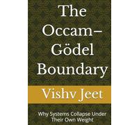The Occam-Gödel Boundary: Why Systems Collapse Under Their Own Weight