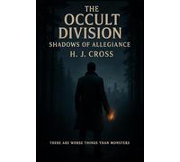 The Occult Division - Shadows of Allegiance: There are worse things than monsters.