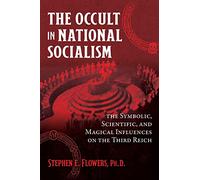 The Occult in National Socialism: The Symbolic, Scientific, and Magical Influences on the Third Reich