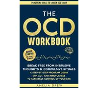 THE OCD WORKBOOK: Break Free from Intrusive Thoughts & Compulsive Rituals: A Step-by-Step Program Using ERP, ACT, and Mindfulness to Take Back Control of Your Life
