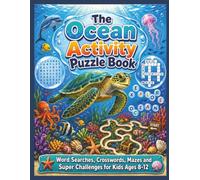 The Ocean Activity Puzzle Book: Word Searches, Crosswords, Mazes and Super Challenges for Kids Ages 8-12