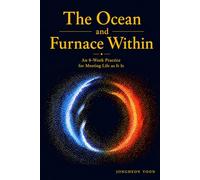 The Ocean and Furnace Within: An 8-Week Practice for Meeting Life as It Is