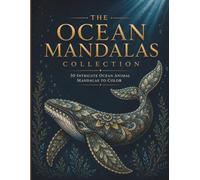 The Ocean Mandalas Collection: A Premium Adult Coloring Book Featuring 30 Intricate Ocean Animal Mandalas with Whales, Dolphins, Sea Turtles, Tropical Fish, and Marine Life