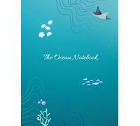 The Ocean Notebook: Blue Ocean Notebook, Sea Animal Beach Journal, Marine Biology Notebook, Journal for Note Taking, Gifts for Ocean Beach Lovers, Office Supplies, 8.5 x 11 Inch