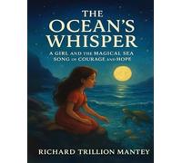 The Ocean’s Whisper: A Girl And The Magical Sea Song of Courage And Hope