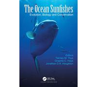 The Ocean Sunfishes: Evolution, Biology and Conservation by Tierney M. Thys