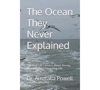 The Ocean They Never Explained: The Real-Life Lessons About Money, Mistakes, and Navigating Life