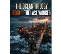 The Ocean Trilogy 1 : The Last Worker: The Birth of Post-Work Civilization