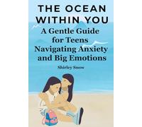 The Ocean Within: A Gentle Guide for Teens Navigating Anxiety and Big Emotions