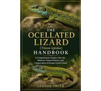 THE OCELLATED LIZARD (Timon lepidus) HANDBOOK: A Comprehensive Guide to the Life, Behavior, Natural History, and Conservation of Europe’s Jewel Lizard