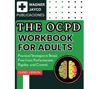 The OCPD Workbook for Adults: Practical Strategies to Break Free from Perfectionism, Rigidity, and Control