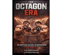 The Octagon Era: An Unofficial History of Modern MMA - Volume III