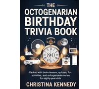 The Octogenarian Birthday Trivia Book: Packed with Brain-Teasers, Quizzes, Fun Activities, and Unforgettable Stories for Eighty-Year-Olds