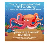 The Octopus Who Tried to Do Everything: A Bilingual Tale About Teamwork and Big Feelings: La pieuvre qui voulait tout faire : un récit bilingue sur l’esprit d'équipe et les grandes émotions