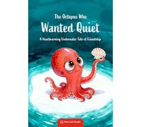 The Octopus Who Wanted Quiet: A Heartwarming Underwater Tale of Friendship