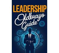 The Odbayo Guide To Leadership: From First Steps to Strong Team Leadership
