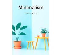 The Odbayo Guide To Minimalism: Practical Steps to Simplify Your Home and Daily Life