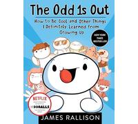 The Odd 1s Out: How to Be Cool and Other Things I Definitely Learned from Growing Up