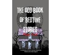 The Odd Book of Bedtime Stories: A Collection Inspired By Folklore and Urban Legend