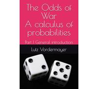 The Odds of War A calculus of probabilities: Part I General introduction: 1