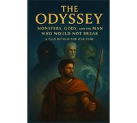 The Odyssey, A Tale Retold for Our Time: Monsters, Gods, and the Man Who Would Not Break