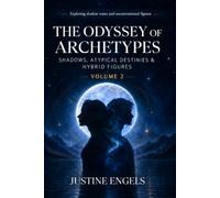 The Odyssey of Archetypes Volume II Shadows, Atypical Destinies & Hybrid Figures: Discovering the Timeless Figures That Shape Our Psyche